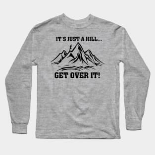 It's Just a Hill Get Over It Motivational Running Long Sleeve T-Shirt